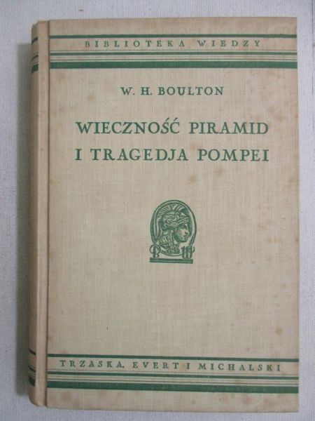 Boulton William Henry - Wieczność piramid i tragedja Pompei, 1934 r.