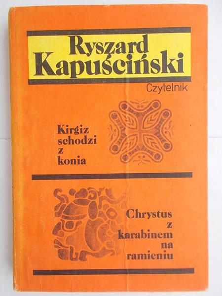 Kapuściński Ryszard - Kirgiz schodzi z konia / Chrystus z karabinem na ramieniu