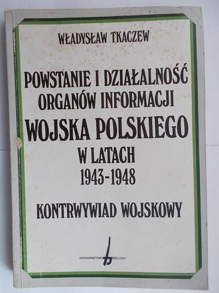 Powstanie i działalność organów informacji Wojska Polskiego w latach 1943-1948. Kontrwywiad wojskowy.