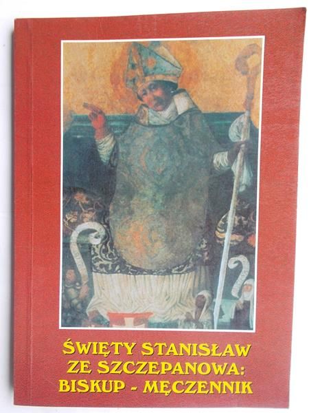 Święty Stanisław ze Szczepanowa: Biskup – męczennik