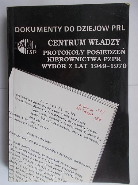 Centrum władzy. Protokoły posiedzeń kierownictwa PZPR, wybór z lat 1949-1970