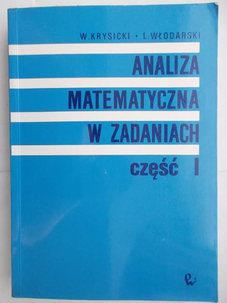 Analiza matematyczna w zadaniach, część I