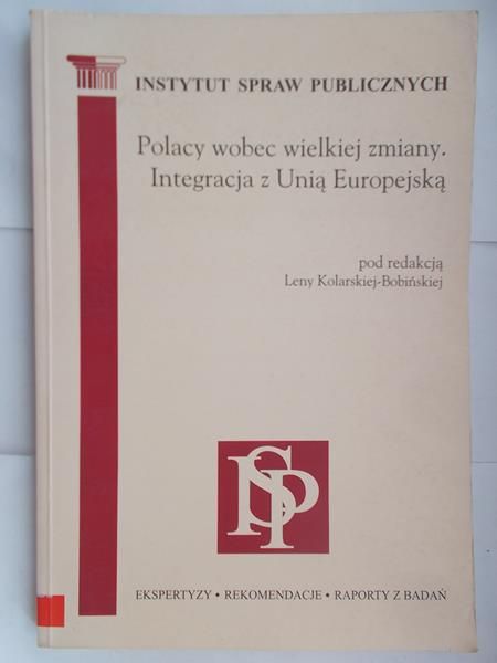 Kolarska-Bobińska Lena (red.) - Polacy wobec wielkiej zmiany. Integracja z Unią Europejską