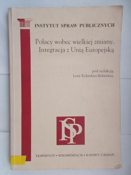 Kolarska-Bobińska Lena (red.) - Polacy wobec wielkiej zmiany. Integracja z Unią Europejską