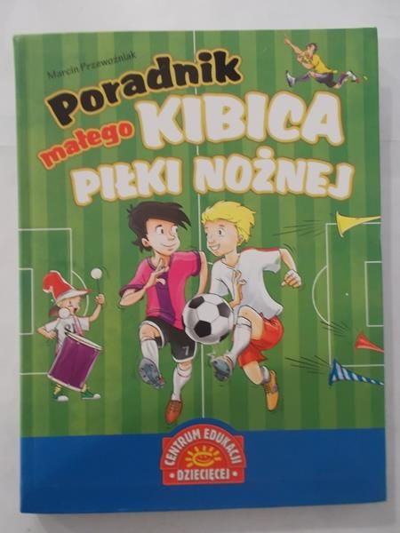Poradnik małego kibica piłki nożnej