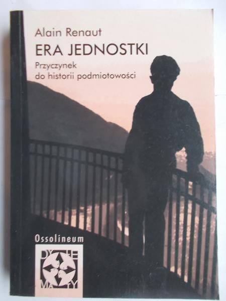 Renaut Alain - Era jednostki. Przyczynek do historii podmiotowości