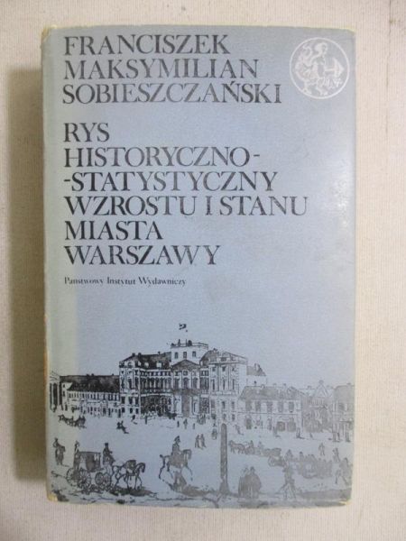 Rys historyczno-statystyczny wzrostu i stanu miasta Warszawy
