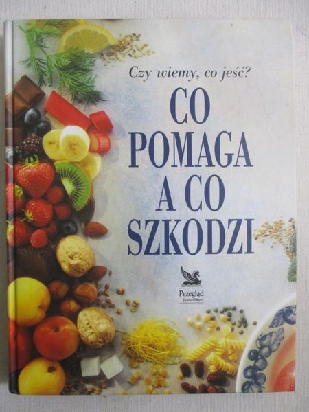 Czy wiemy co jeść? Co pomaga a co szkodzi