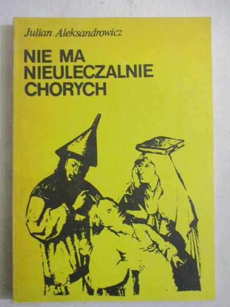 Aleksandrowicz Julian - Nie ma nieuleczalnie chorych
