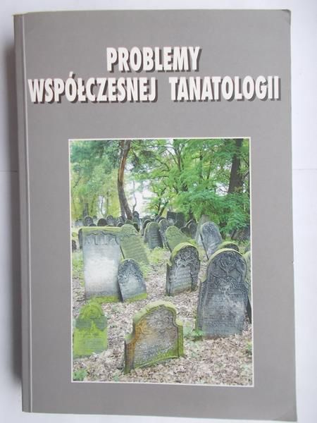 Kolbuszewski Jacek (red.) - Problemy współczesnej tanatologii