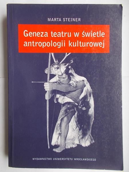 Steiner Marta - Geneza teatru w świetle antropologii kulturowej