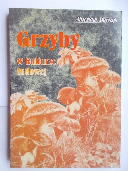 Marczyk Mirosław - Grzyby w kulturze ludowej