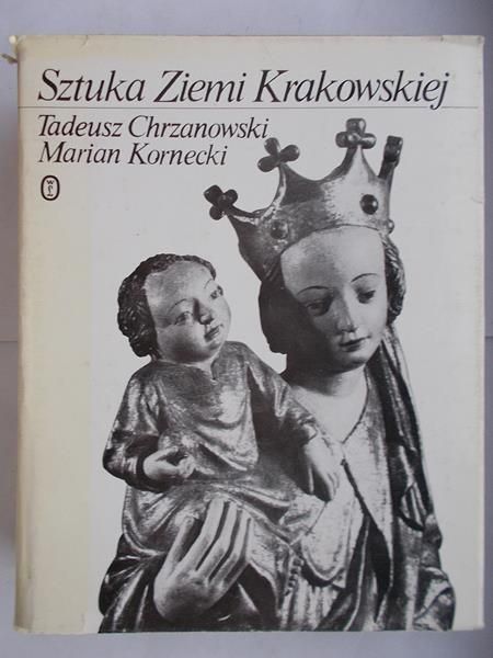 Chrzanowski Tadeusz - Sztuka Ziemi Krakowskiej