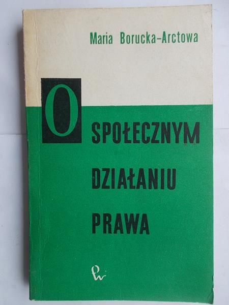 Borucka-Arctowa Maria - O społecznym działaniu prawa