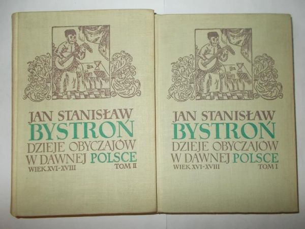 Bystroń Jan Stanisław - Dzieje obyczajów w dawnej Polsce. Wiek XVI-XVIII, Tom I-II