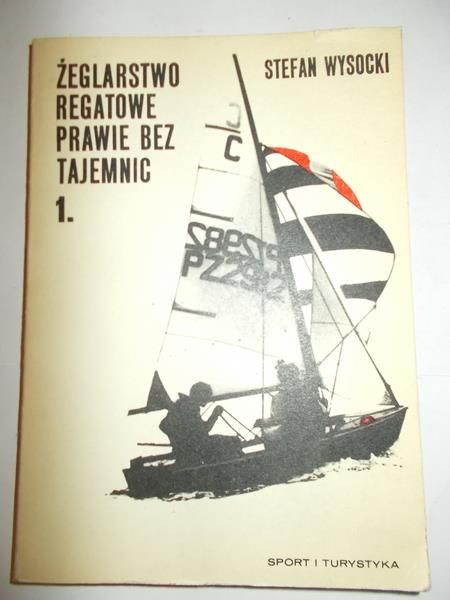 Żeglarstwo regatowe prawie bez tajemnic, t. I