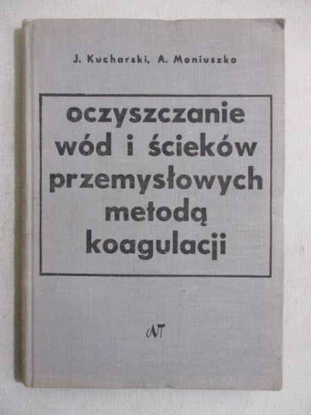 Kucharski Józef - Oczyszczanie wód i ścieków przemysłowych metodą koagulacji