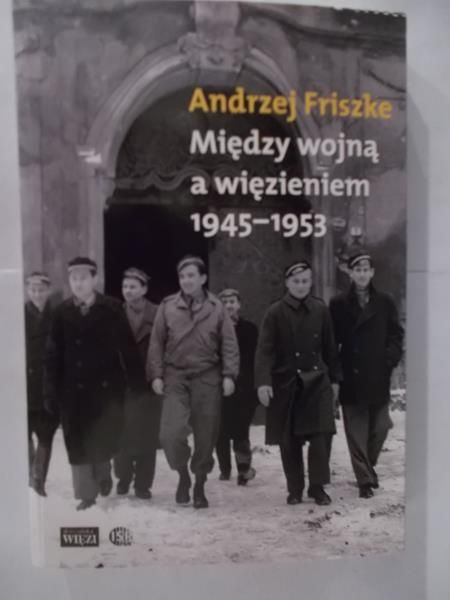 Między wojną a więzieniem 1945-1953