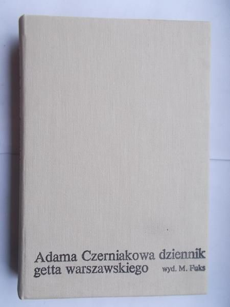 Fuks Marian (opr.) - Adama Czerniakowa dzienniki getta warszawskiego
