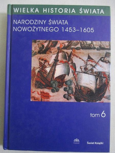 Wielka Historia Świata: Narodziny świata nowożytnego 1453-1605