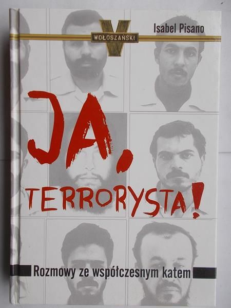 Ja, terrorysta! Rozmowy ze współczesnym katem