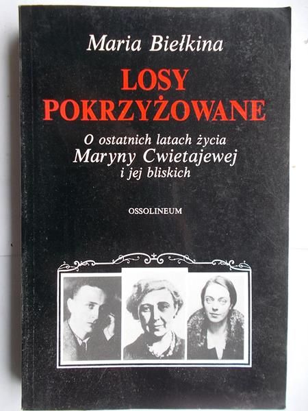 Biełkina Maria - Losy pokrzyżowane. O ostatnich latach życia Maryny Cwietajewej i jej bliskich