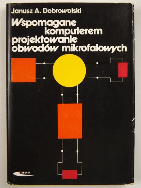 Dobrowolski Janusz A. - Wspomagane komputerem, projektowanie obwodów mikrofalowych