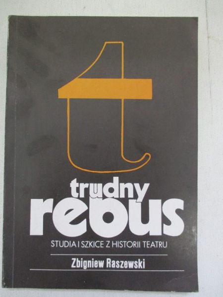 Trudny rebus. Studia i szkice z historii teatru
