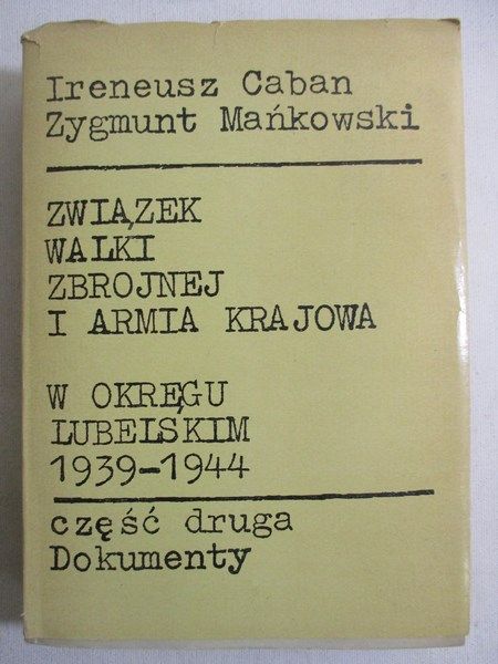 Caban Ireneusz - Związki Walki Zbrojnej i Armia Krajowa w okręgu lubelskim