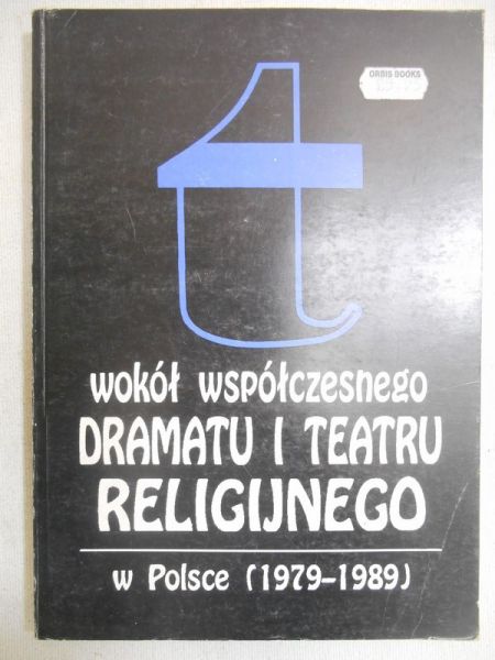 Sławińska Irena (red.) - Wokół współczesnego dramatu i teatru religijnego w Polsce (1979-1989)