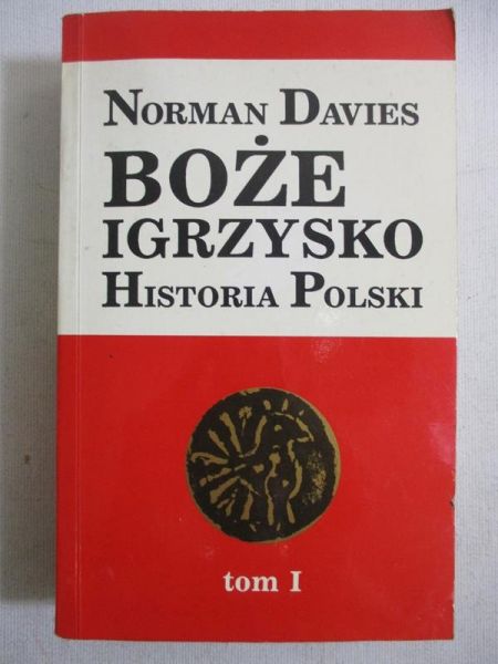 Davies Norman - Boże igrzysko. Historia PolskiTom I