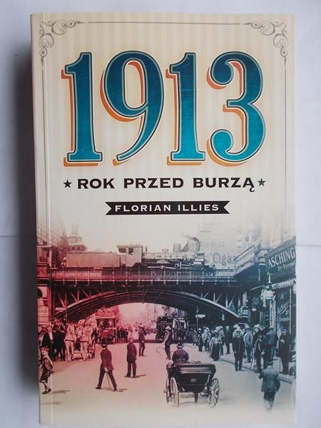 Illies Florian - 1913. Rok przed burzą