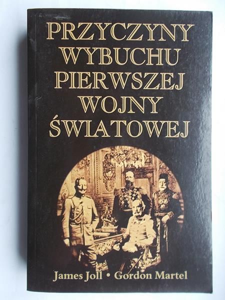 Joll James - Przyczyny wybuchu pierwszej wojny światowej