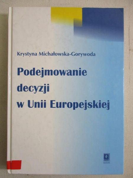 Michałowska-Gorywoda Krystyna - Podejmowanie decyzji w Unii Europejskiej