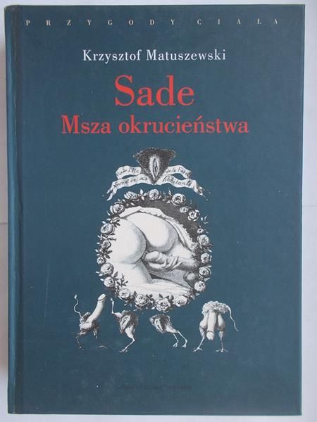 Matuszewski Krzysztof - Sade. Msza okrucieństwa