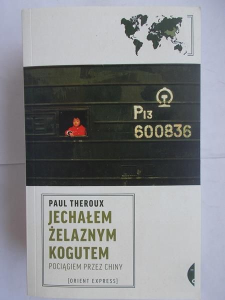 Theroux Paul - Jechałem żelaznym kogutem