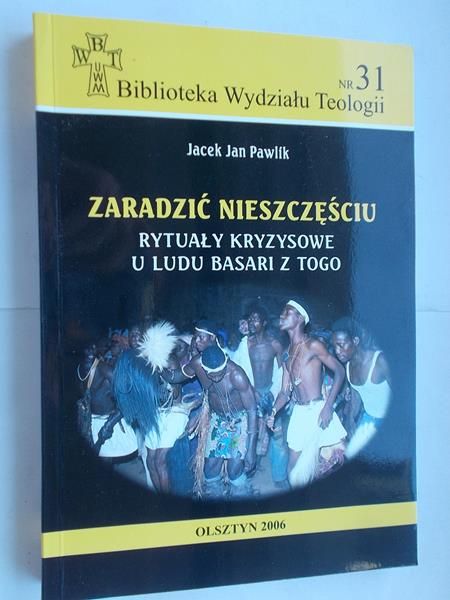 Pawlik Jacek Jan  - Zaradzić nieszczęściu. Rytuały kryzysowe u ludu Basari z Togo