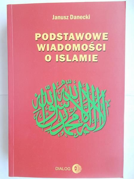 Danecki Janusz - Podstawowe wiadomości o islamie