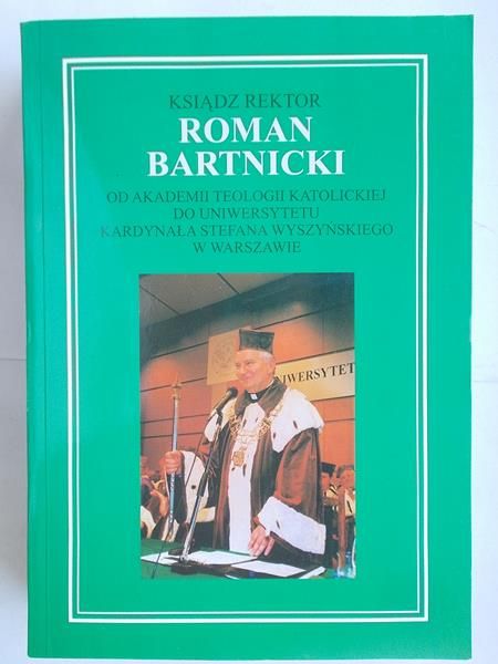 Bartnicki Roman - Od Akademii Teologii Katolickiej do Uniwersytetu Kardynała Stefana Wyszyńskiego w Warszawie