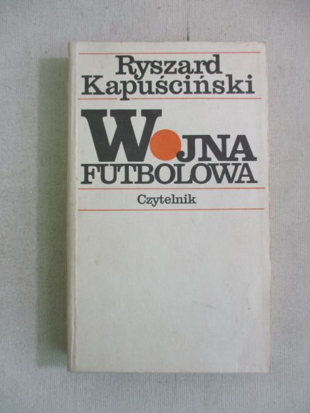 Kapuściński Ryszard - Wojna futbolowa