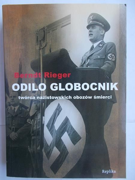 Odilo Globocnik: Twórca nazistowskich obozów śmierci