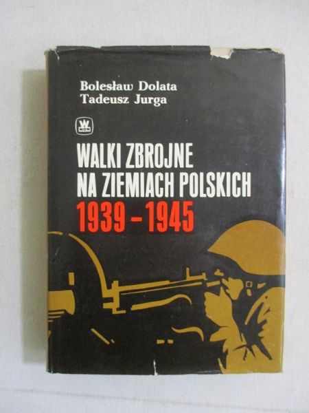 Dolata Bolesław  - Walki zbrojne na ziemiach polskich 1939-1945