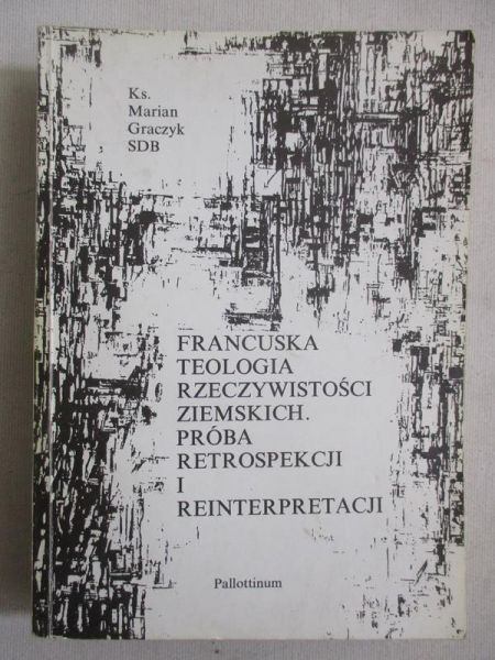 Francuska teologia rzeczywistości ziemskich. Próba retrospekcji i reinterpretacji