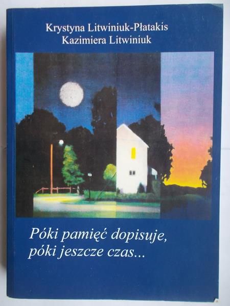 Póki pamięć dopisuje, póki jeszcze czas…
