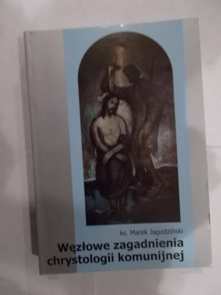 Węzłowe zagadnienia chrystologii komunijnej