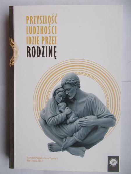 Przyszłość ludzkości idzie przez rodzinę