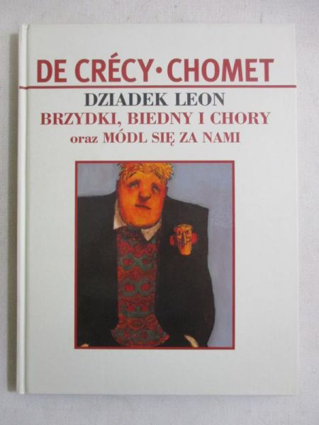 Chomet Sylvain - Dziadek Leon. Brzydki, biedny i chory oraz Módl się za nami