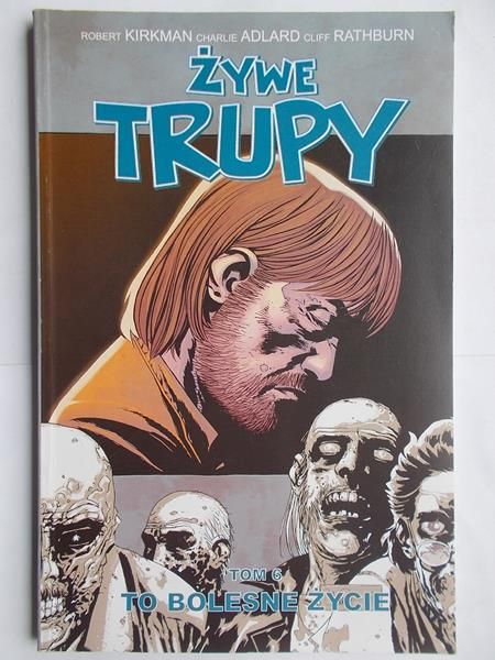 Kirkman Robert - Żywe trupy. Tom 6: To bolesne życie