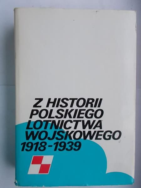 Bartel Ryszard (red.) - Z historii polskiego lotnictwa wojskowego 1918-1939