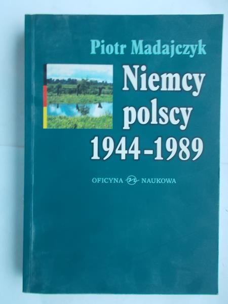 Madajczyk Piotr - Niemcy polscy 1944 - 1989